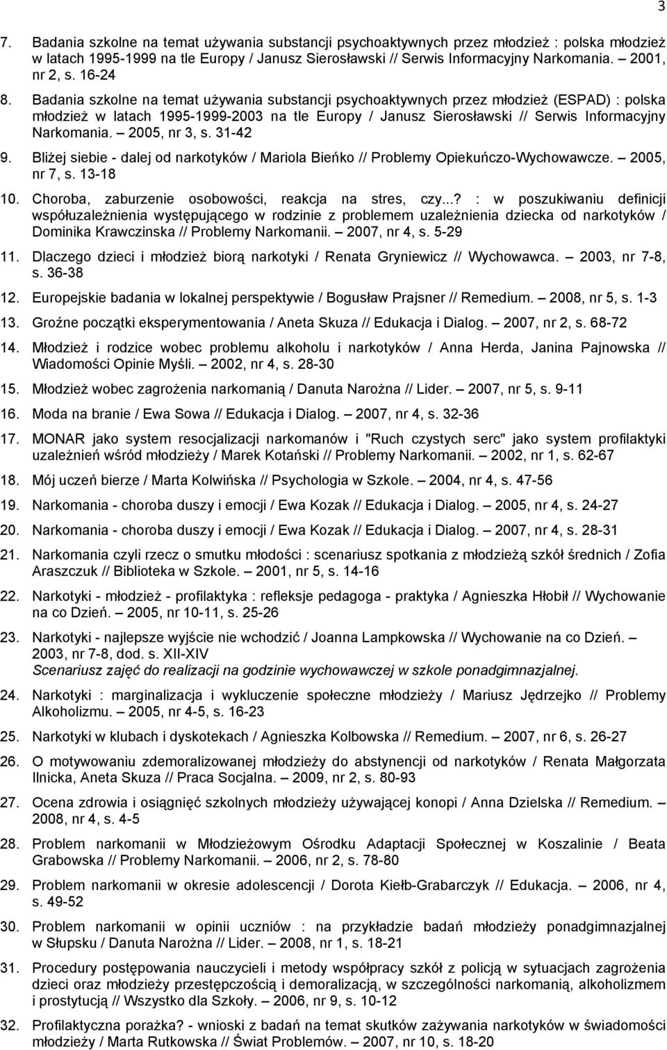 Badania szkolne na temat używania substancji psychoaktywnych przez młodzież (ESPAD) : polska młodzież w latach 1995-1999-2003 na tle Europy / Janusz Sierosławski // Serwis Informacyjny Narkomania.