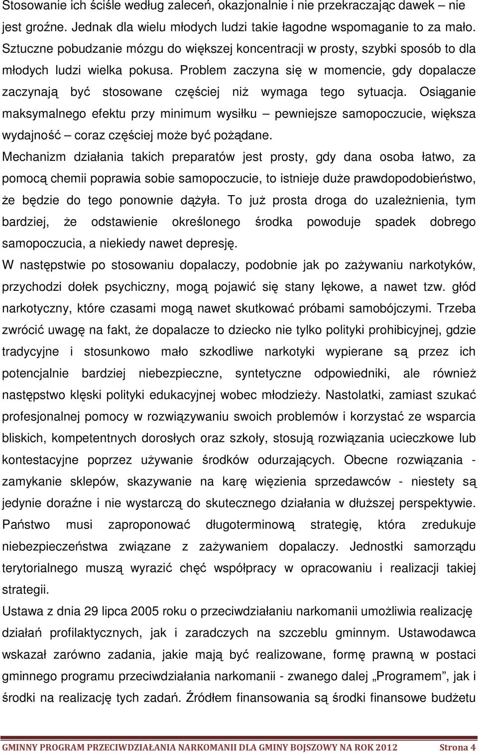 Problem zaczyna się w momencie, gdy dopalacze zaczynają być stosowane częściej niż wymaga tego sytuacja.