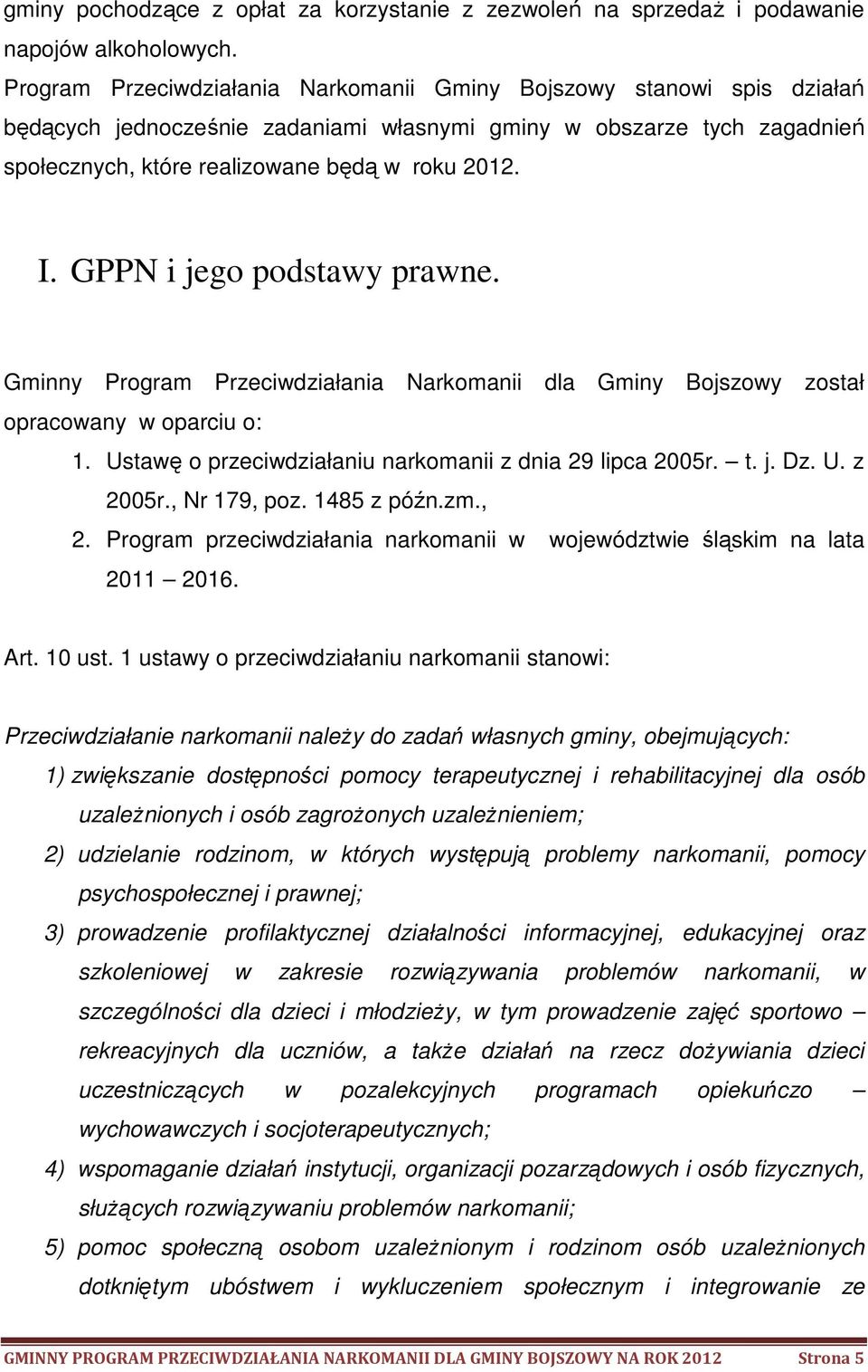 GPPN i jego podstawy prawne. Gminny Program Przeciwdziałania Narkomanii dla Gminy Bojszowy został opracowany w oparciu o: 1. Ustawę o przeciwdziałaniu narkomanii z dnia 29 lipca 2005r. t. j. Dz. U. z 2005r.