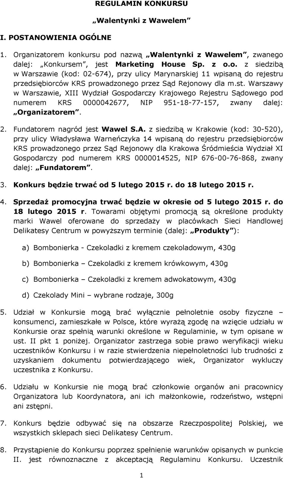 st. Warszawy w Warszawie, XIII Wydział Gospodarczy Krajowego Rejestru Sądowego pod numerem KRS 0000042677, NIP 951-18-77-157, zwany dalej: Organizatorem. 2. Fundatorem nagród jest Wawel S.A.