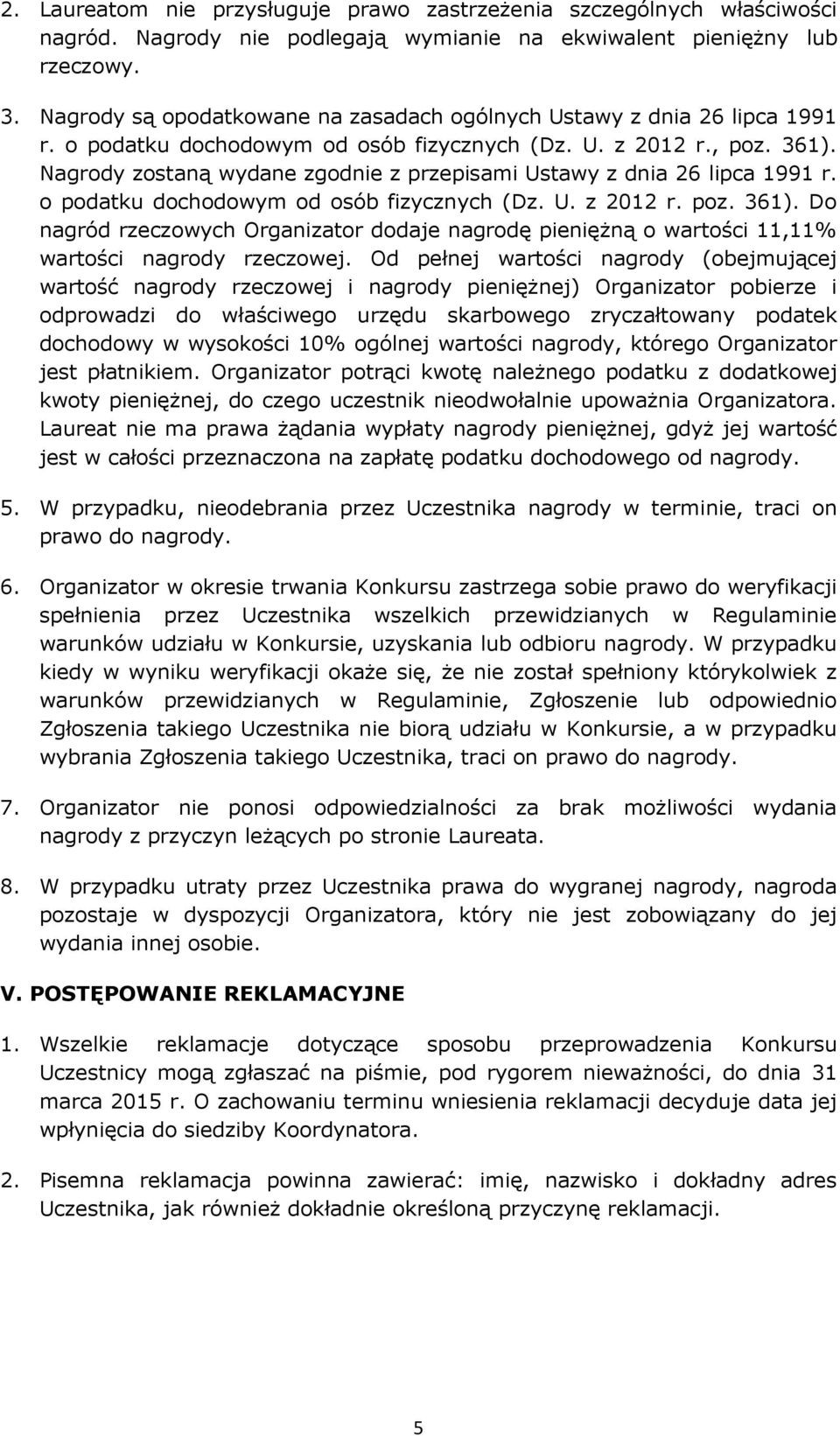 Nagrody zostaną wydane zgodnie z przepisami Ustawy z dnia 26 lipca 1991 r. o podatku dochodowym od osób fizycznych (Dz. U. z 2012 r. poz. 361).