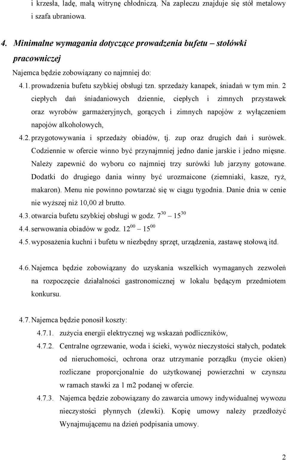 2 ciepłych dań śniadaniowych dziennie, ciepłych i zimnych przystawek oraz wyrobów garmażeryjnych, gorących i zimnych napojów z wyłączeniem napojów alkoholowych, 4.2. przygotowywania i sprzedaży obiadów, tj.