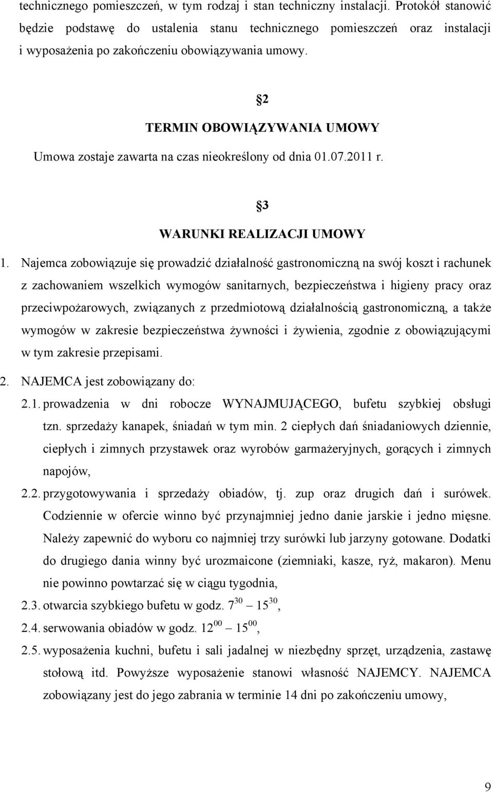 2 TERMIN OBOWIĄZYWANIA UMOWY Umowa zostaje zawarta na czas nieokreślony od dnia 01.07.2011 r. 3 WARUNKI REALIZACJI UMOWY 1.