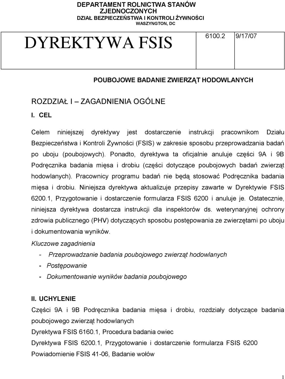 Ponadto, dyrektywa ta oficjalnie anuluje części 9A i 9B Podręcznika badania mięsa i drobiu (części dotyczące poubojowych badań zwierząt hodowlanych).