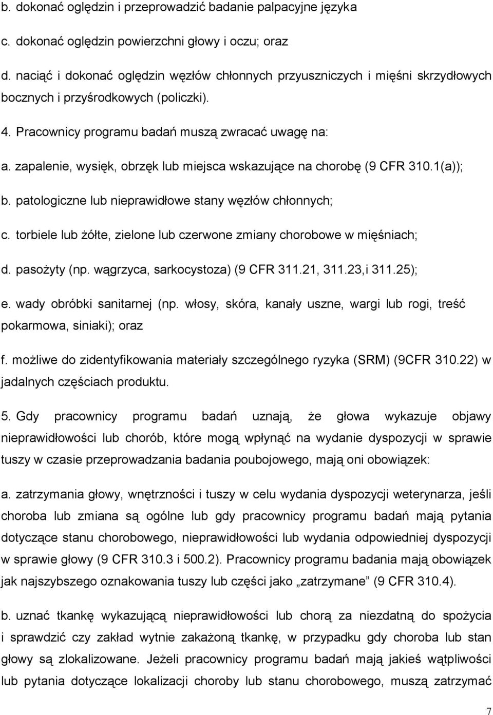 zapalenie, wysięk, obrzęk lub miejsca wskazujące na chorobę (9 CFR 310.1(a)); b. patologiczne lub nieprawidłowe stany węzłów chłonnych; c.