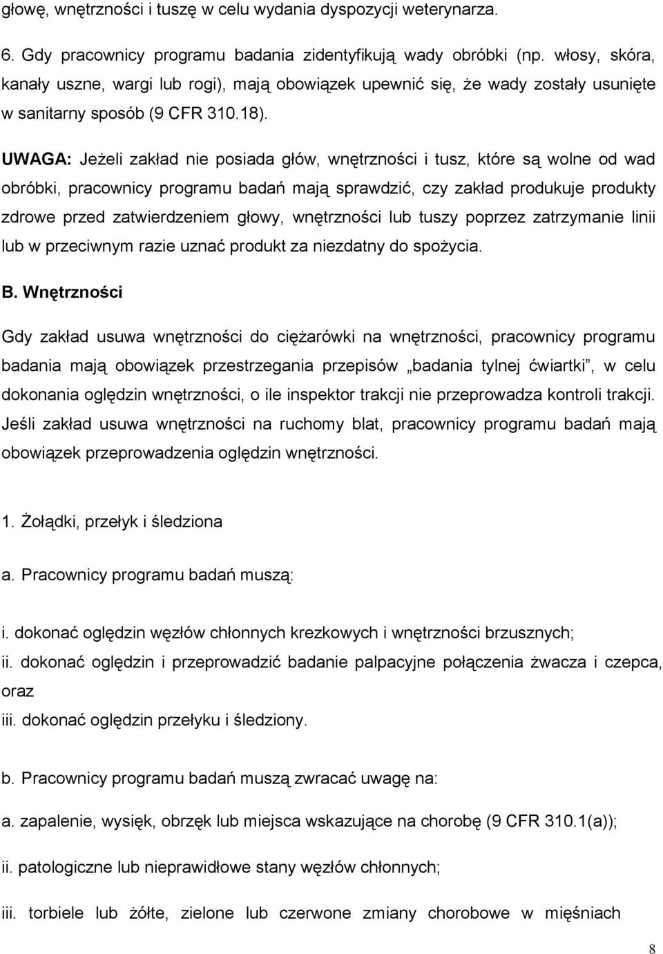UWAGA: Jeżeli zakład nie posiada głów, wnętrzności i tusz, które są wolne od wad obróbki, pracownicy programu badań mają sprawdzić, czy zakład produkuje produkty zdrowe przed zatwierdzeniem głowy,