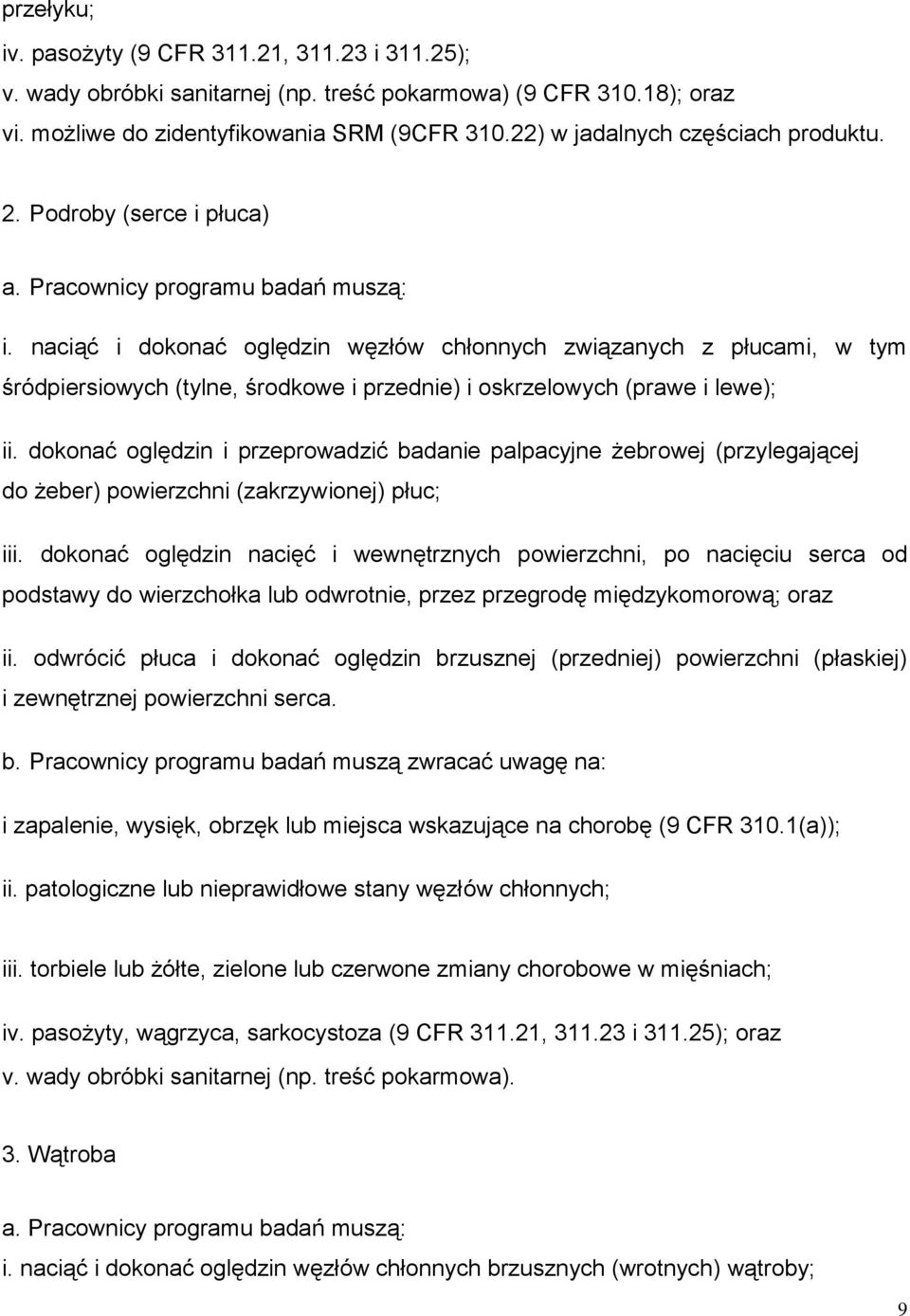 naciąć i dokonać oględzin węzłów chłonnych związanych z płucami, w tym śródpiersiowych (tylne, środkowe i przednie) i oskrzelowych (prawe i lewe); ii.