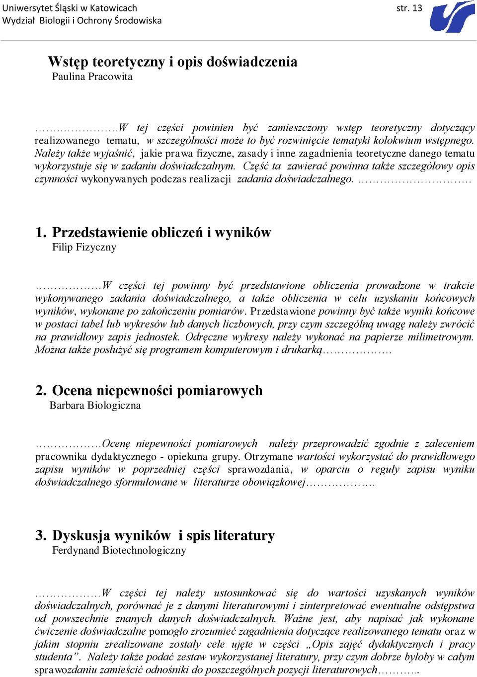 Należy także wyjaśnić, jakie prawa fizyczne, zasady i inne zagadnienia teoretyczne danego tematu wykorzystuje się w zadaniu doświadczalnym.