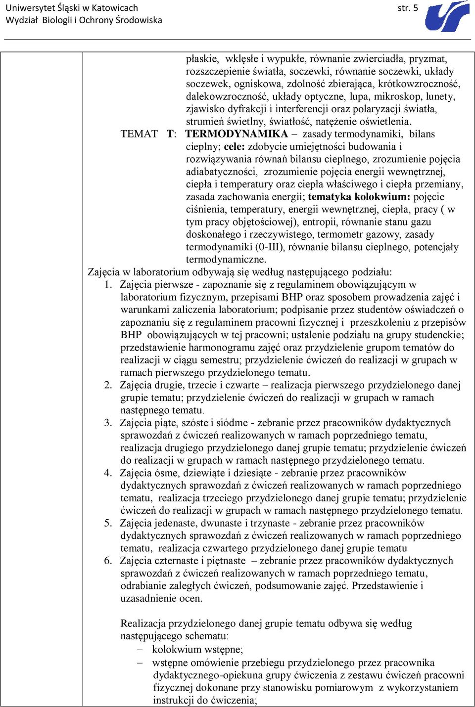 układy optyczne, lupa, mikroskop, lunety, zjawisko dyfrakcji i interferencji oraz polaryzacji światła, strumień świetlny, światłość, natężenie oświetlenia.