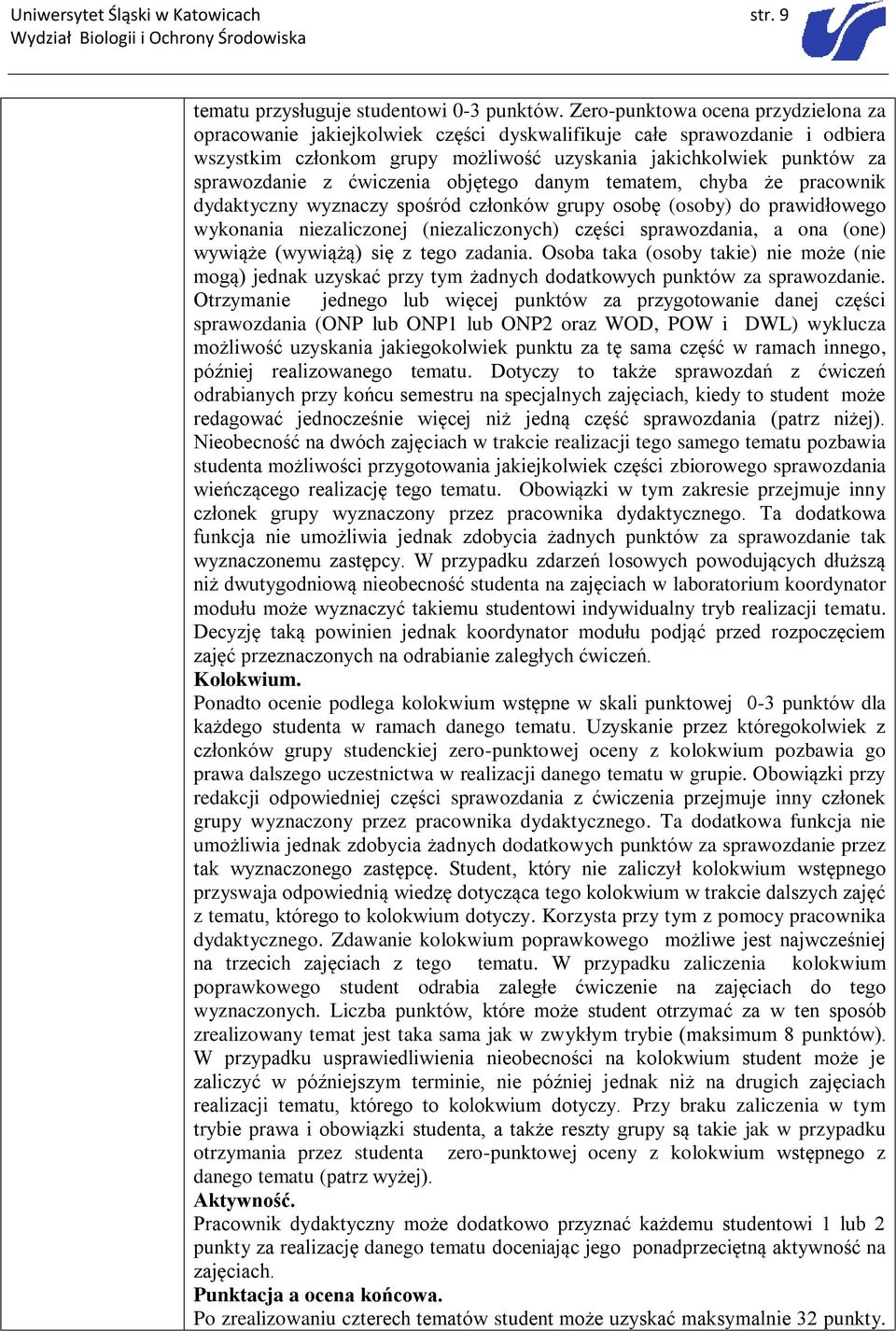 ćwiczenia objętego danym tematem, chyba że pracownik dydaktyczny wyznaczy spośród członków grupy osobę (osoby) do prawidłowego wykonania niezaliczonej (niezaliczonych) części sprawozdania, a ona