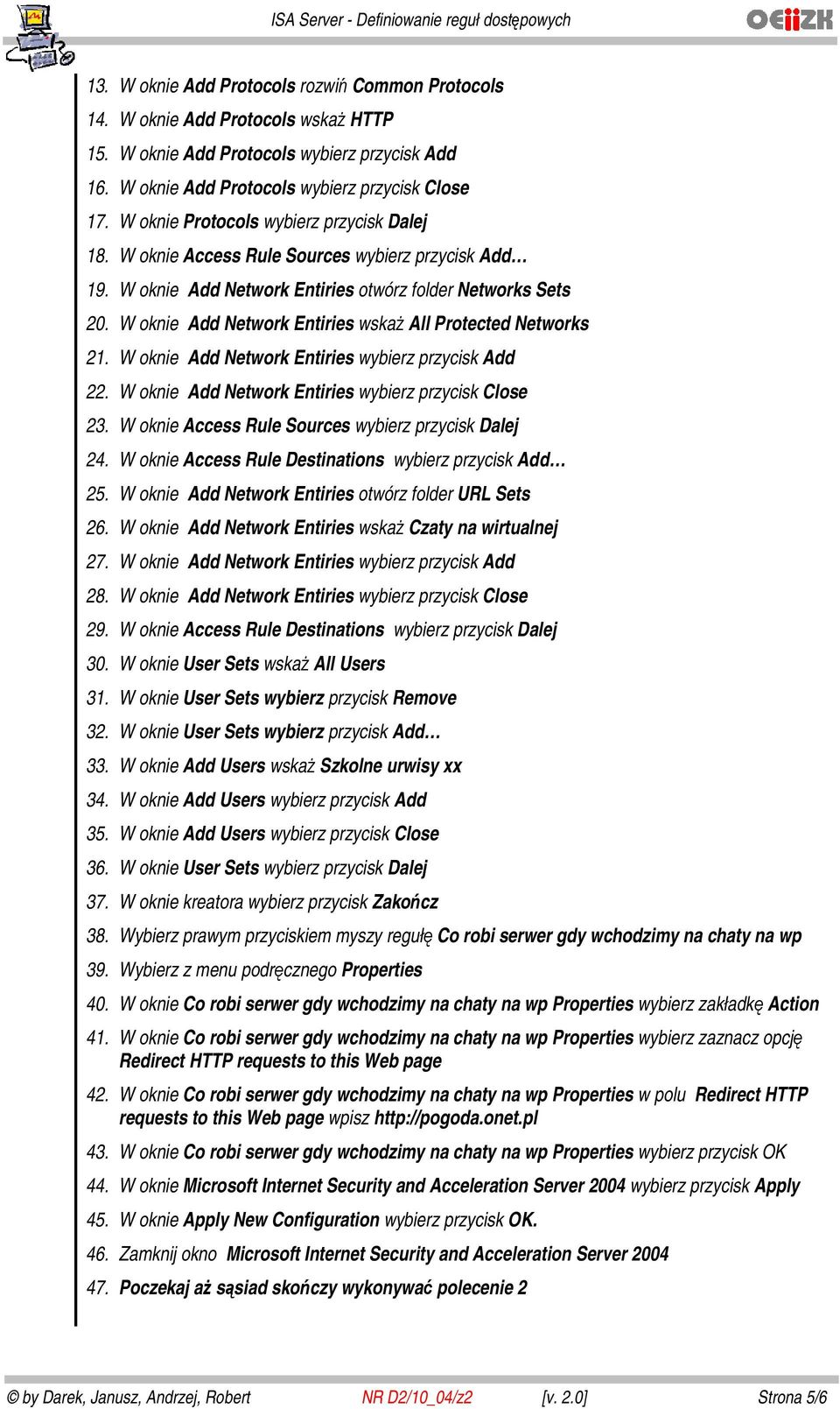 W oknie Add Network Entiries wskaż All Protected Networks 21. W oknie Add Network Entiries wybierz przycisk Add 22. W oknie Add Network Entiries wybierz przycisk Close 23.