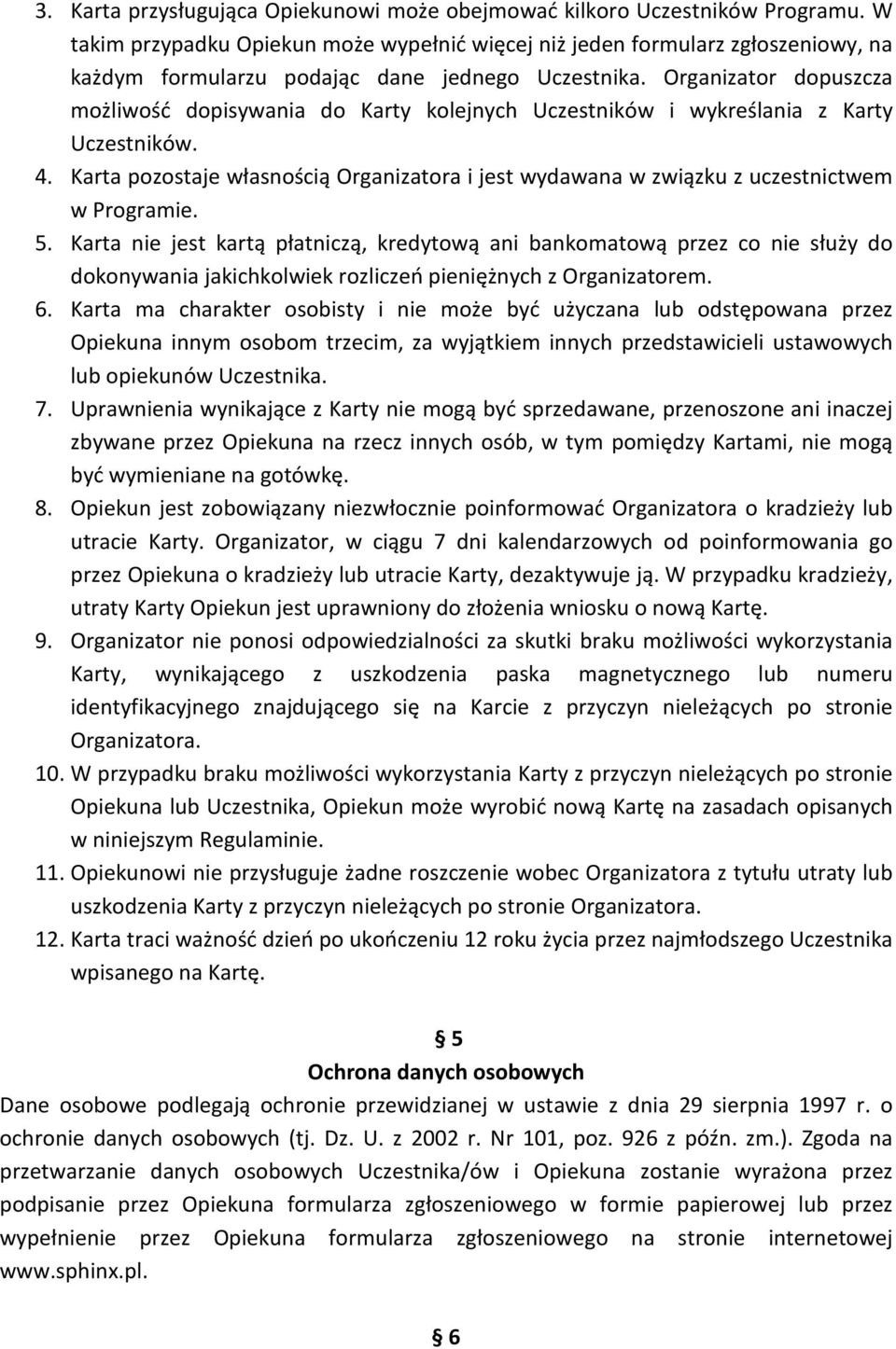 Organizator dopuszcza możliwość dopisywania do Karty kolejnych Uczestników i wykreślania z Karty Uczestników. 4.