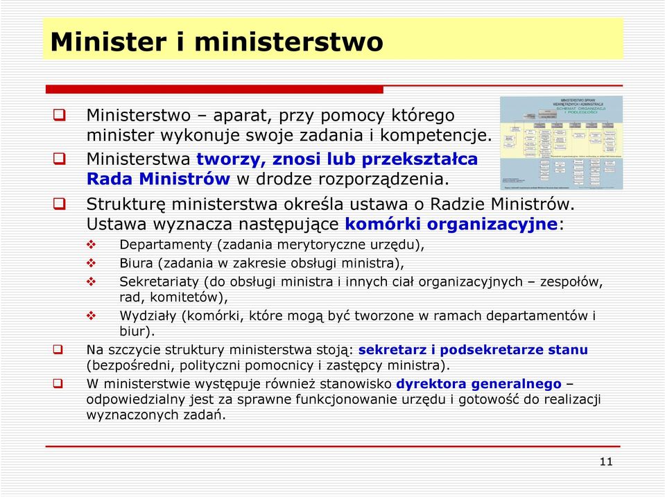 Ustawa wyznacza następujące komórki organizacyjne: Departamenty (zadania merytoryczne urzędu), Biura (zadania w zakresie obsługi ministra), Sekretariaty (do obsługi ministra i innych ciał