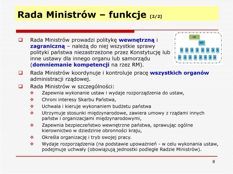 Rada Ministrów w szczególności: Zapewnia wykonanie ustaw i wydaje rozporządzenia do ustaw, Chroni interesy Skarbu Państwa, Uchwala i kieruje wykonaniem budżetu państwa Utrzymuje stosunki