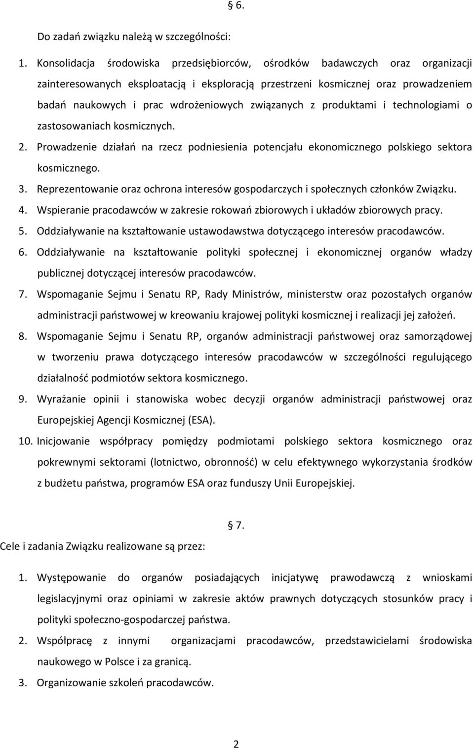 związanych z produktami i technologiami o zastosowaniach kosmicznych. 2. Prowadzenie działań na rzecz podniesienia potencjału ekonomicznego polskiego sektora kosmicznego. 3.