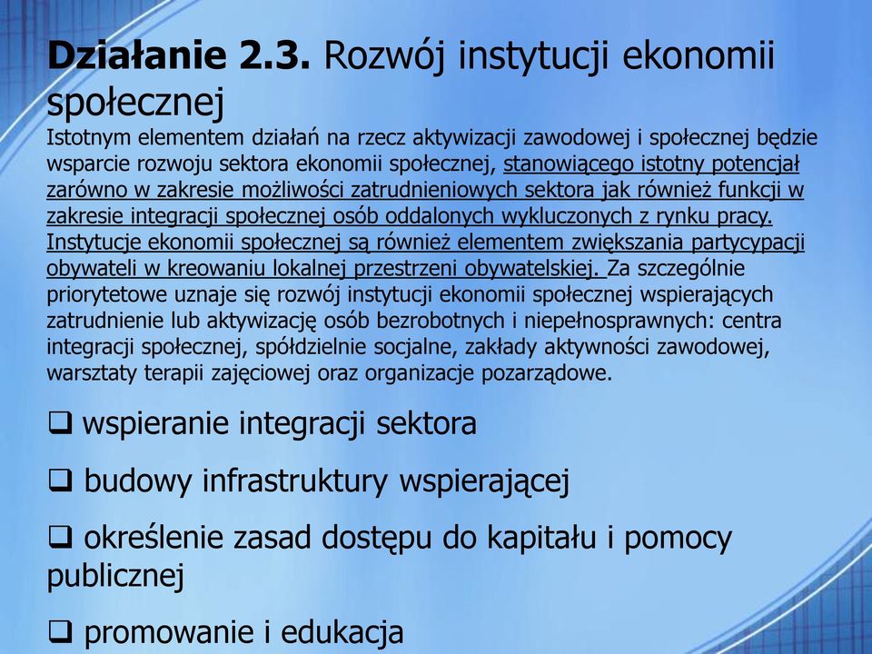 zarówno w zakresie możliwości zatrudnieniowych sektora jak również funkcji w zakresie integracji społecznej osób oddalonych wykluczonych z rynku pracy.