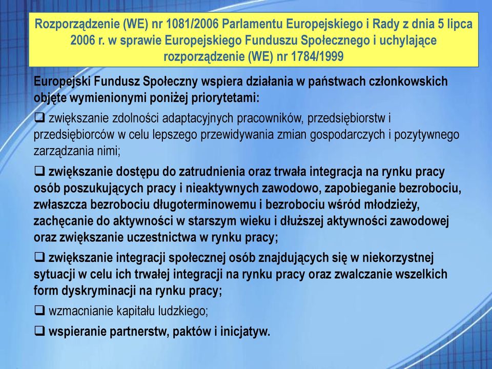 priorytetami: zwiększanie zdolności adaptacyjnych pracowników, przedsiębiorstw i przedsiębiorców w celu lepszego przewidywania zmian gospodarczych i pozytywnego zarządzania nimi; zwiększanie dostępu