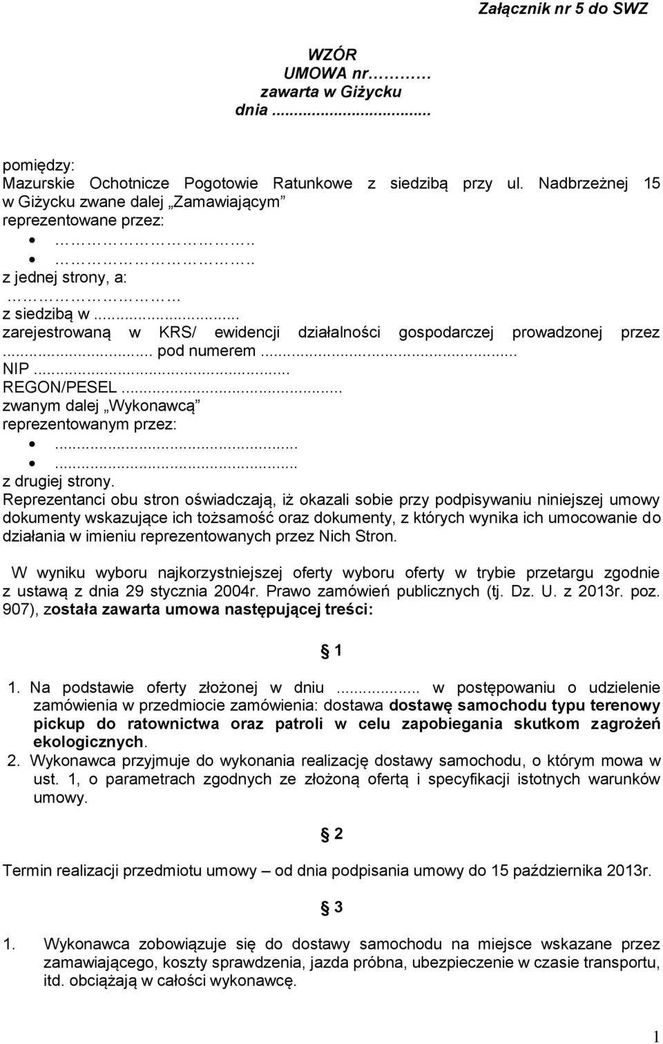 .. pod numerem... NIP... REGON/PESEL... zwanym dalej Wykonawcą reprezentowanym przez:...... z drugiej strony.