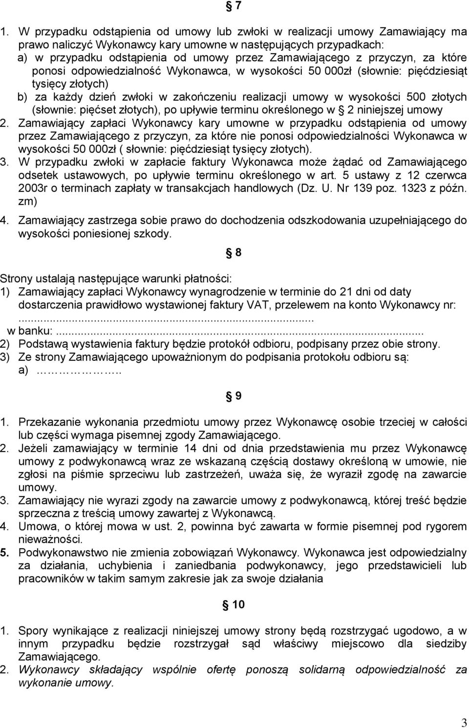 500 złotych (słownie: pięćset złotych), po upływie terminu określonego w 2 niniejszej umowy 2.