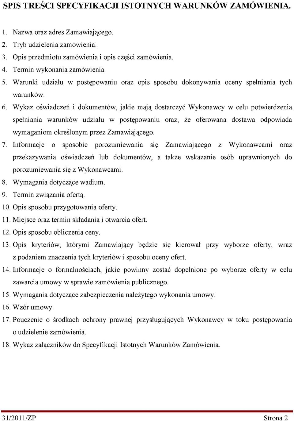 Wykaz oświadczeń i dokumentów, jakie mają dostarczyć Wykonawcy w celu potwierdzenia spełniania warunków udziału w postępowaniu oraz, Ŝe oferowana dostawa odpowiada wymaganiom określonym przez