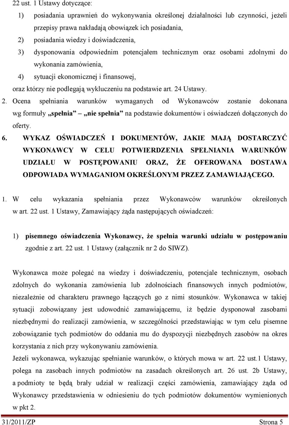 dysponowania odpowiednim potencjałem technicznym oraz osobami zdolnymi do wykonania zamówienia, 4) sytuacji ekonomicznej i finansowej, oraz którzy nie podlegają wykluczeniu na podstawie art.