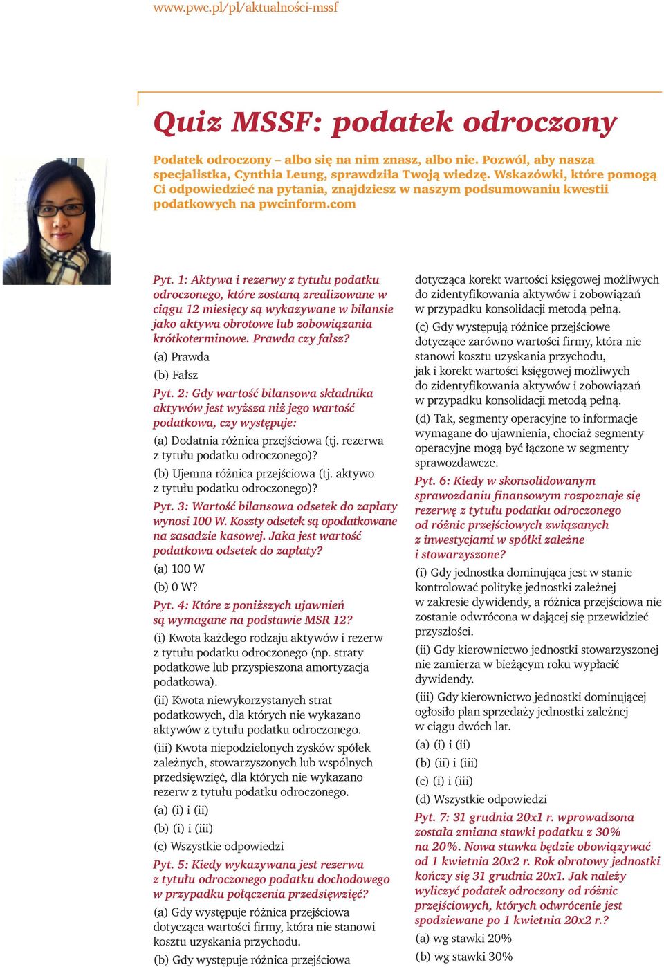 1: Aktywa i rezerwy z tytułu podatku odroczonego, które zostaną zrealizowane w ciągu 12 miesięcy są wykazywane w bilansie jako aktywa obrotowe lub zobowiązania krótkoterminowe. Prawda czy fałsz?