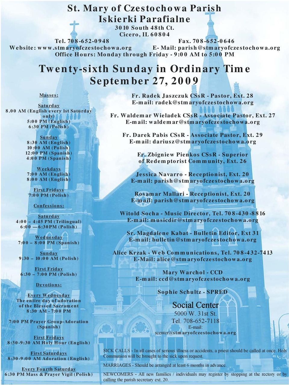 00 AM (English every 1st Saturday only) 5:00 PM (English) 6:30 PM (Polish) Sunday 8:30 AM (English) 10:00 AM (Polish) 12:00 PM (Spanish) 4:00 PM (Spanish) Weekdays 7:00 AM (English) 8:00 AM (English)