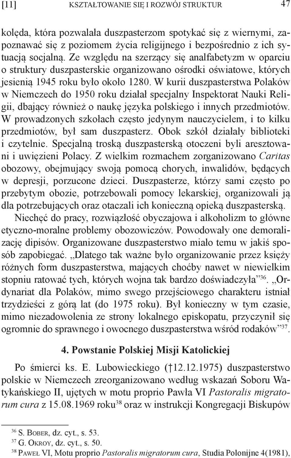 W kurii duszpasterstwa Polaków w Niemczech do 1950 roku działał specjalny Inspektorat Nauki Religii, dbający również o naukę języka polskiego i innych przedmiotów.
