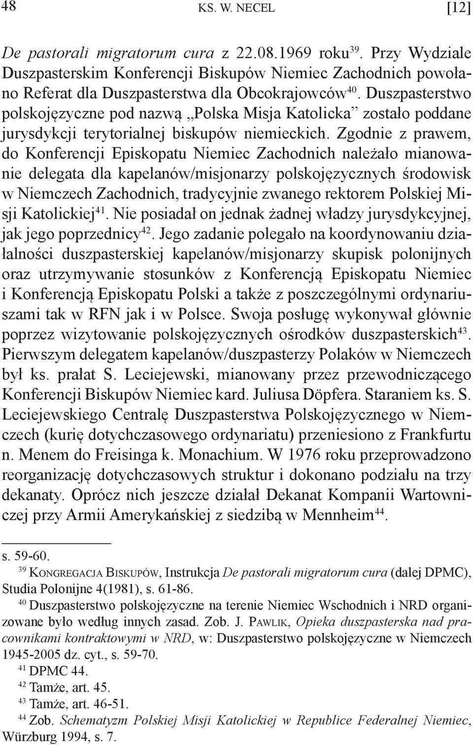Zgodnie z prawem, do Konferencji Episkopatu Niemiec Zachodnich należało mianowanie delegata dla kapelanów/misjonarzy polskojęzycznych środowisk w Niemczech Zachodnich, tradycyjnie zwanego rektorem