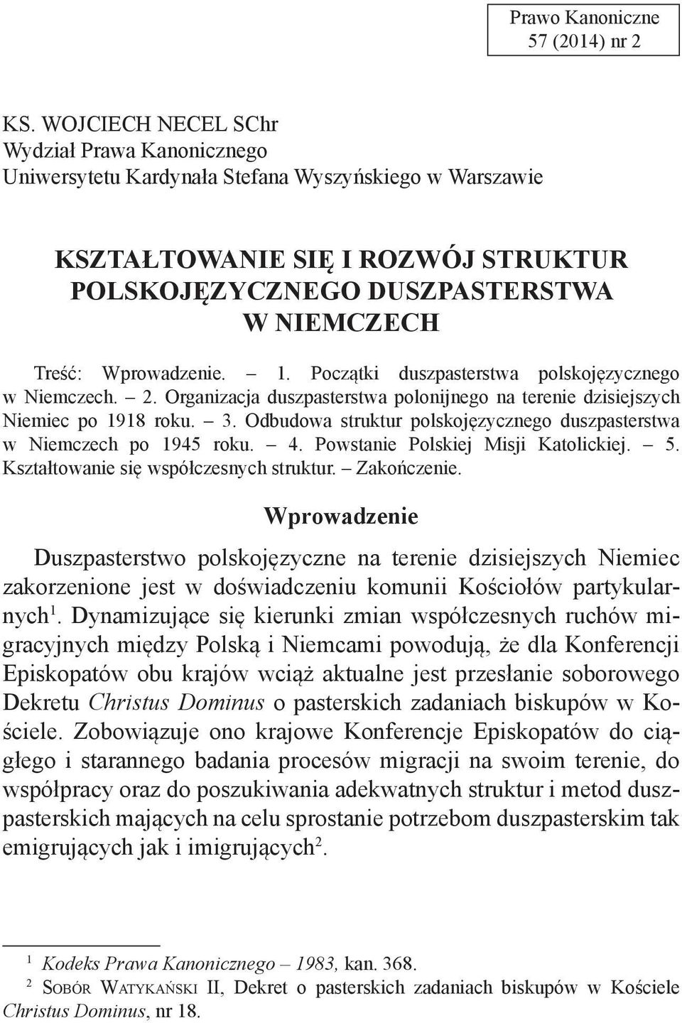 Wprowadzenie. 1. Początki duszpasterstwa polskojęzycznego w Niemczech. 2. Organizacja duszpasterstwa polonijnego na terenie dzisiejszych Niemiec po 1918 roku. 3.