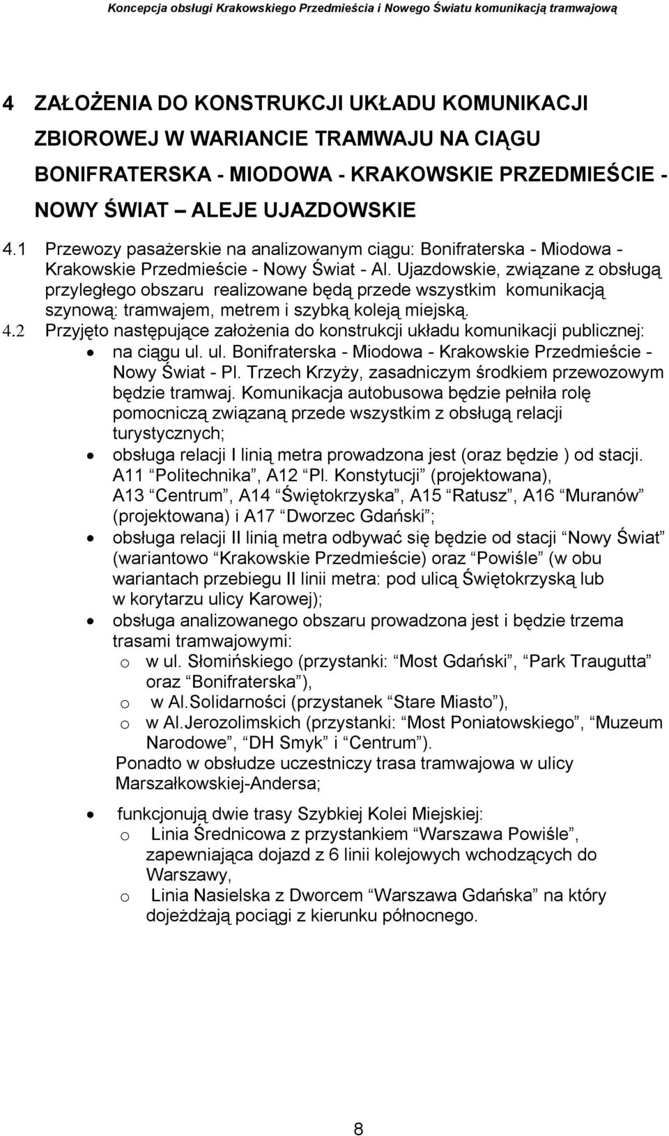 Ujazdowskie, związane z obsługą przyległego obszaru realizowane będą przede wszystkim komunikacją szynową: tramwajem, metrem i szybką koleją miejską. 4.