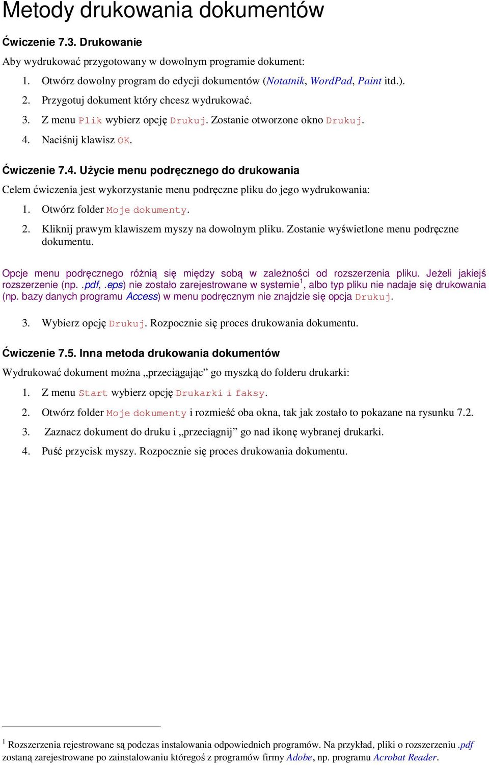 Naciśnij klawisz OK. Ćwiczenie 7.4. UŜycie menu podręcznego do drukowania Celem ćwiczenia jest wykorzystanie menu podręczne pliku do jego wydrukowania: 1. Otwórz folder Moje dokumenty. 2.