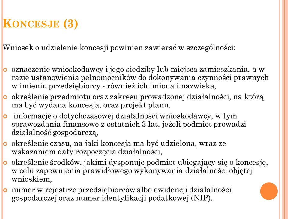 informacje o dotychczasowej działalności wnioskodawcy, w tym sprawozdania finansowe z ostatnich 3 lat, jeżeli podmiot prowadzi działalność gospodarczą, określenie czasu, na jaki koncesja ma być