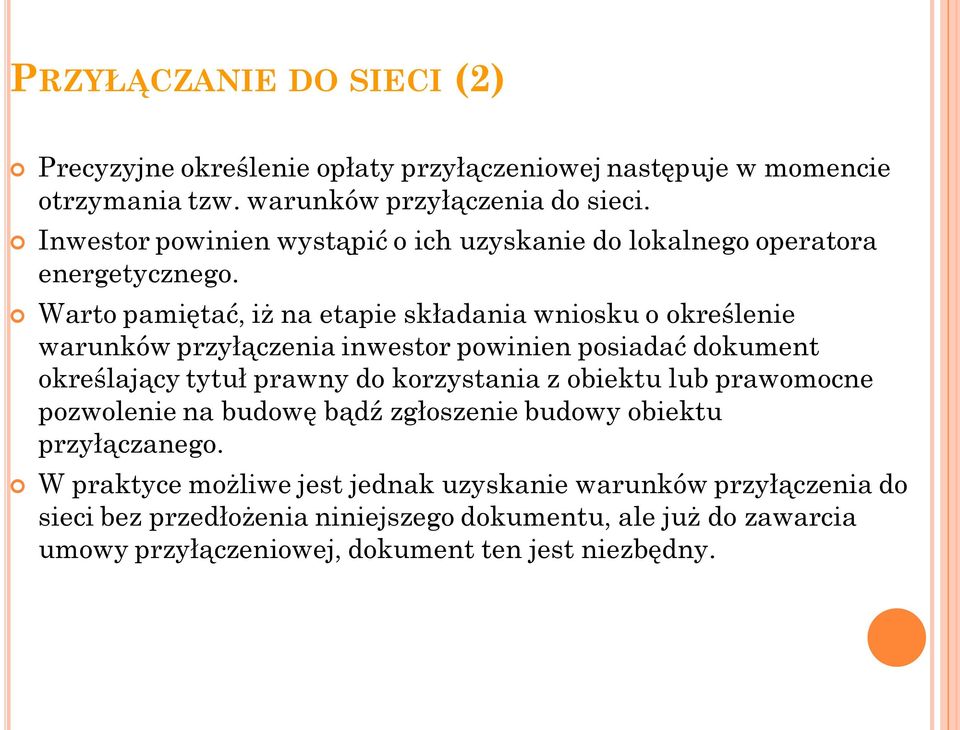 Warto pamiętać, iż na etapie składania wniosku o określenie warunków przyłączenia inwestor powinien posiadać dokument określający tytuł prawny do korzystania z