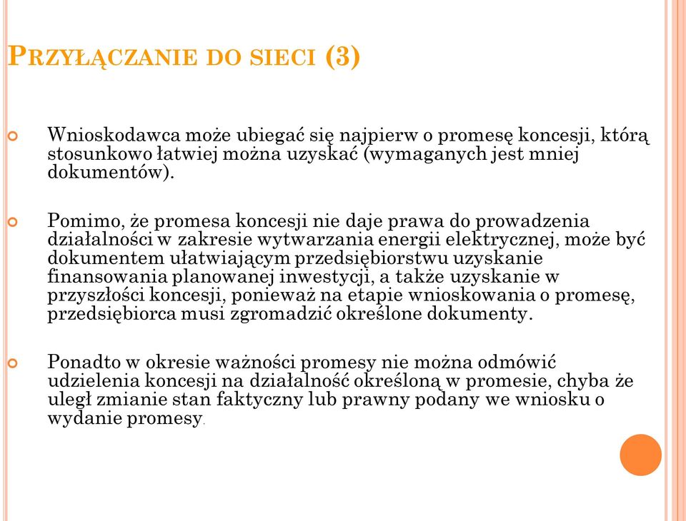 finansowania planowanej inwestycji, a także uzyskanie w przyszłości koncesji, ponieważ na etapie wnioskowania o promesę, przedsiębiorca musi zgromadzić określone dokumenty.