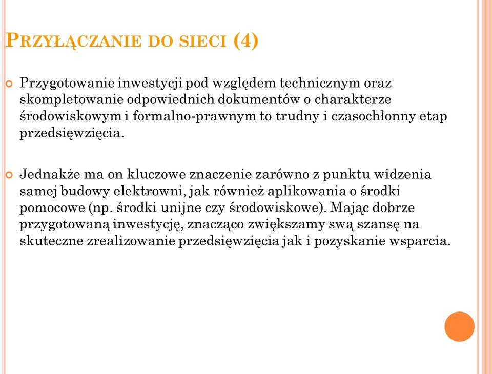 Jednakże ma on kluczowe znaczenie zarówno z punktu widzenia samej budowy elektrowni, jak również aplikowania o środki pomocowe