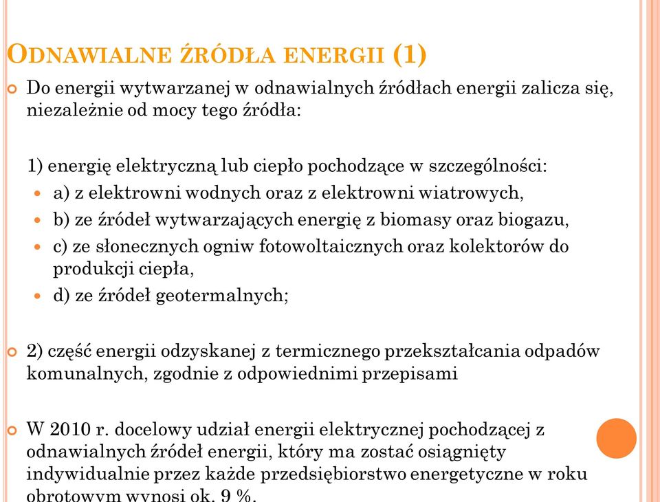 kolektorów do produkcji ciepła, d) ze źródeł geotermalnych; 2) część energii odzyskanej z termicznego przekształcania odpadów komunalnych, zgodnie z odpowiednimi przepisami W