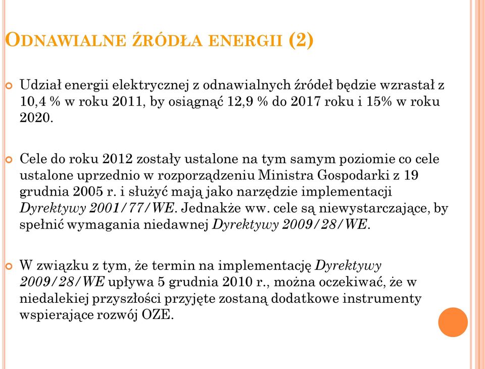 i służyć mają jako narzędzie implementacji Dyrektywy 2001/77/WE. Jednakże ww. cele są niewystarczające, by spełnić wymagania niedawnej Dyrektywy 2009/28/WE.