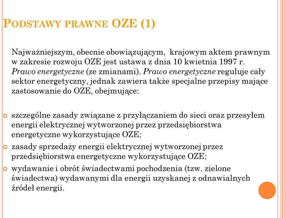 Prawo energetyczne reguluje cały sektor energetyczny, jednak zawiera także specjalne przepisy mające zastosowanie do OZE, obejmujące: szczególne zasady związane z przyłączaniem