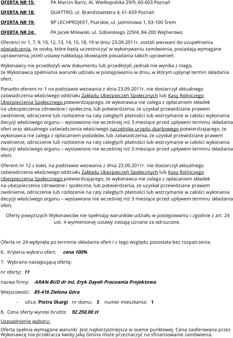 zostali wezwani do uzupełnienia oświadczenia, że osoby, które będą uczestniczyć w wykonywaniu zamówienia, posiadają wymagane uprawnienia, jeżeli ustawy nakładają obowiązek posiadania takich uprawnień.