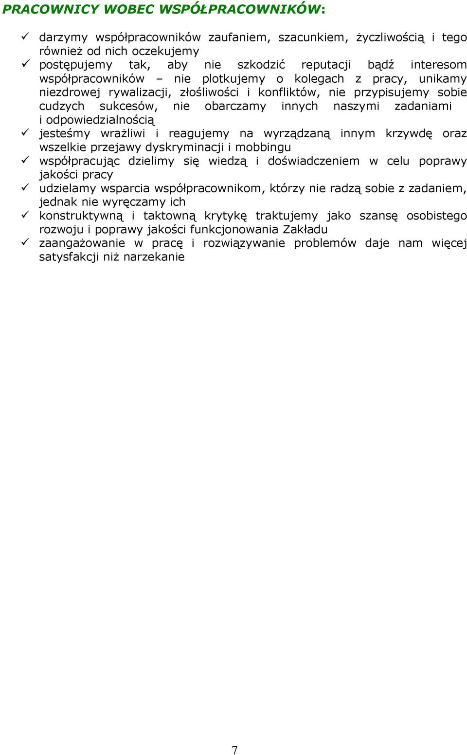 odpowiedzialnością jesteśmy wraŝliwi i reagujemy na wyrządzaną innym krzywdę oraz wszelkie przejawy dyskryminacji i mobbingu współpracując dzielimy się wiedzą i doświadczeniem w celu poprawy jakości