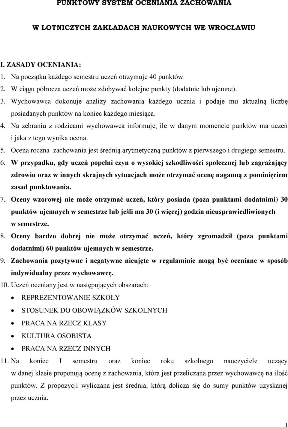 Wychowawca dokonuje analizy zachowania każdego ucznia i podaje mu aktualną liczbę posiadanych punktów na koniec każdego miesiąca. 4.