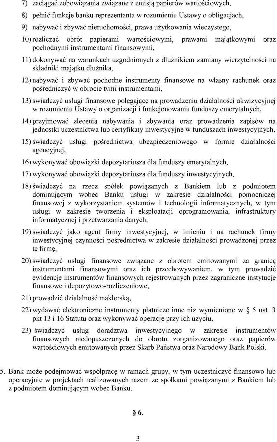 składniki majątku dłużnika, 12) nabywać i zbywać pochodne instrumenty finansowe na własny rachunek oraz pośredniczyć w obrocie tymi instrumentami, 13) świadczyć usługi finansowe polegające na