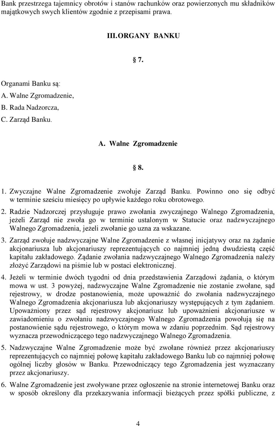 Powinno ono się odbyć w terminie sześciu miesięcy po upływie każdego roku obrotowego. 2.