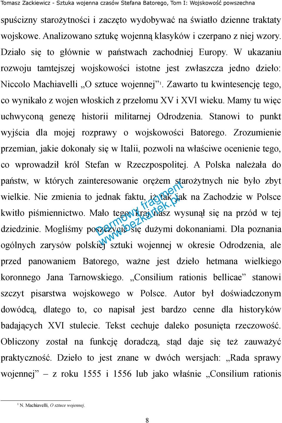 W ukazaniu rozwoju tamtejszej wojskowości istotne jest zwłaszcza jedno dzieło: Niccolo Machiavelli O sztuce wojennej 1.