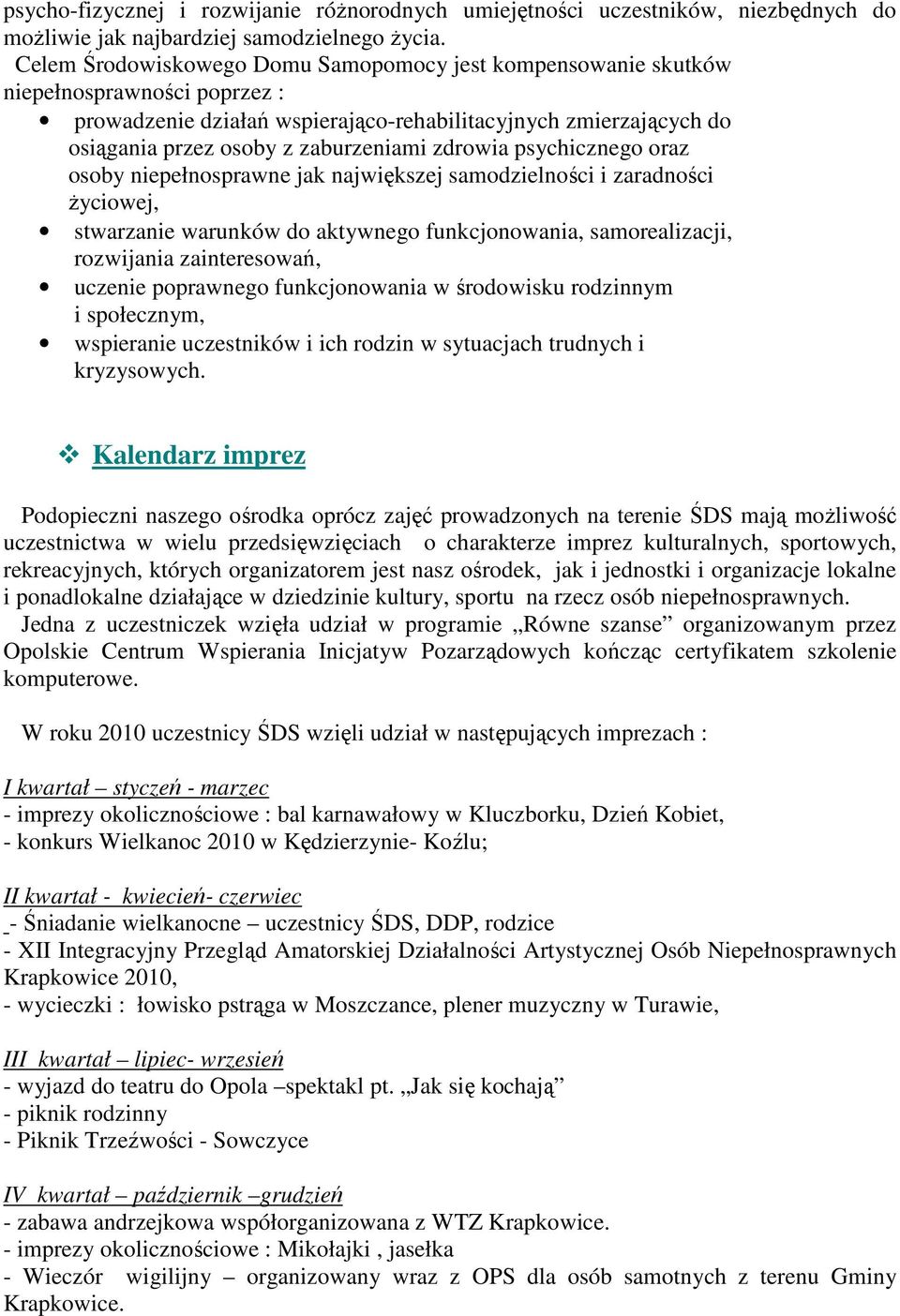 zdrowia psychicznego oraz osoby niepełnosprawne jak największej samodzielności i zaradności Ŝyciowej, stwarzanie warunków do aktywnego funkcjonowania, samorealizacji, rozwijania zainteresowań,