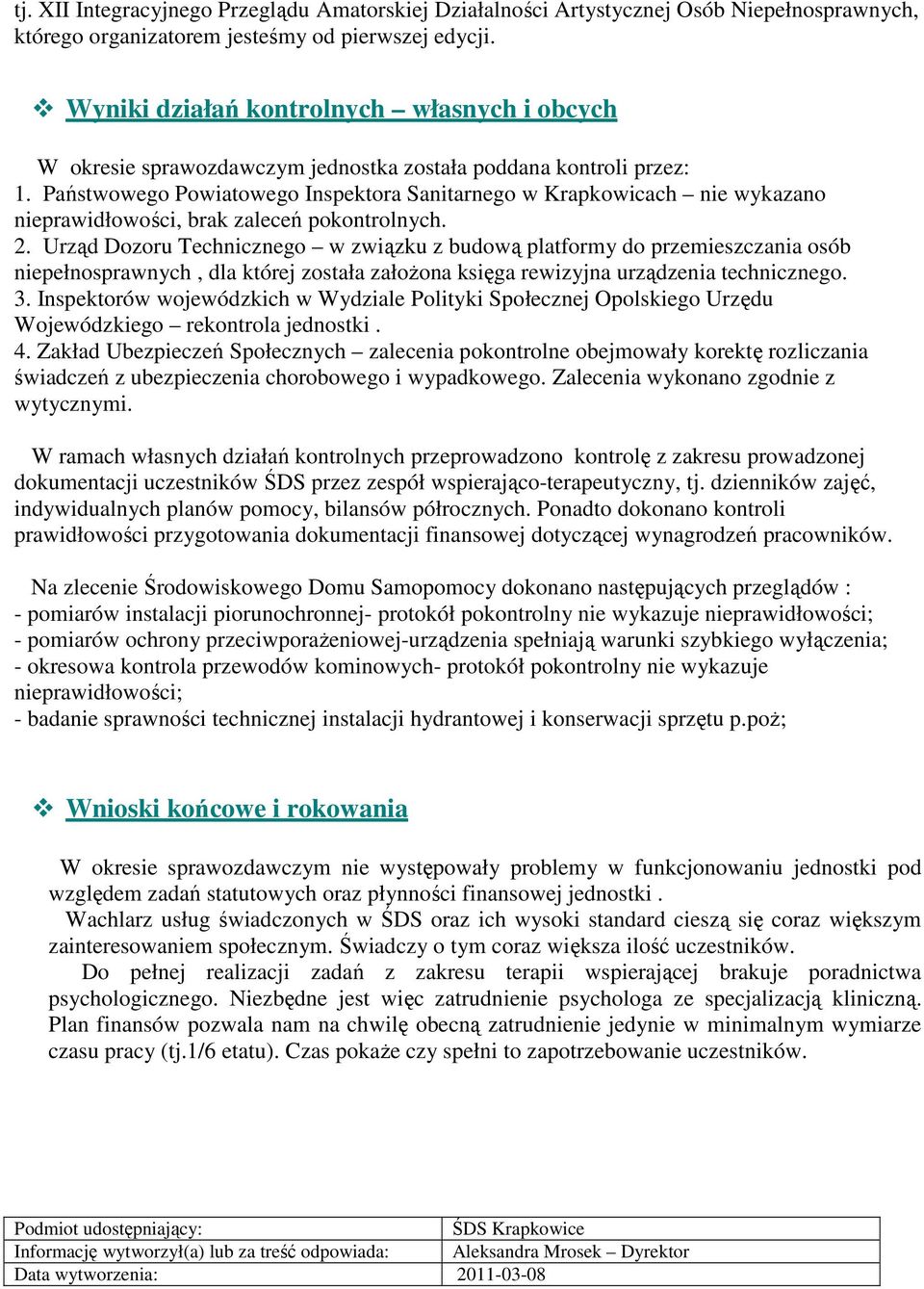 Państwowego Powiatowego Inspektora Sanitarnego w Krapkowicach nie wykazano nieprawidłowości, brak zaleceń pokontrolnych. 2.
