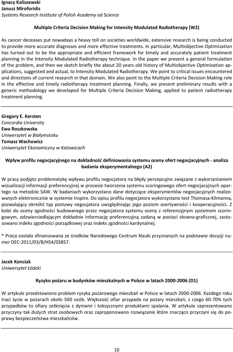 In particular, Multiobjective Optimization has turned out to be the appropriate and efficient framework for timely and accurately patient treatment planning in the Intensity Modulated Radiotherapy