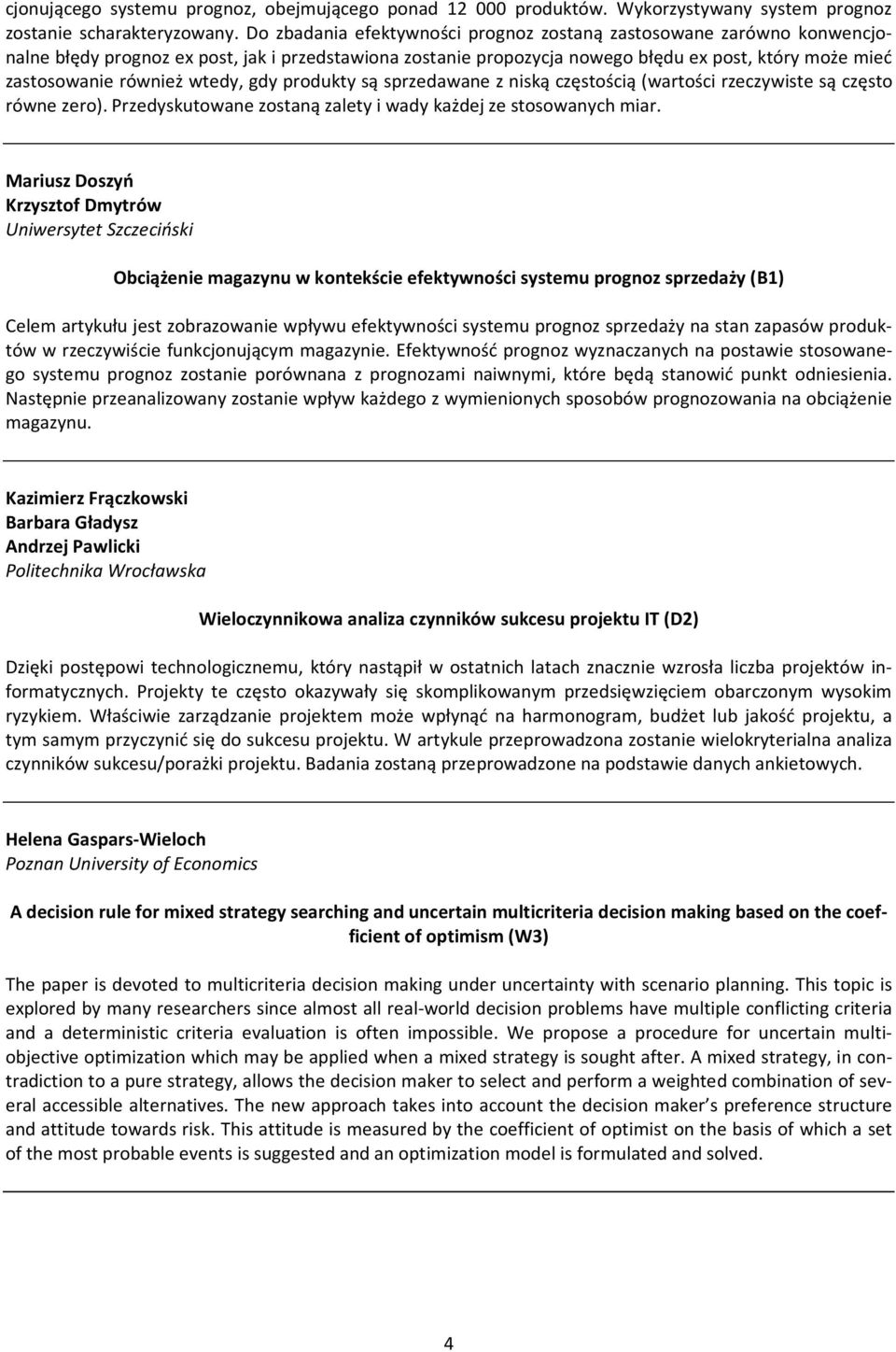 wtedy, gdy produkty są sprzedawane z niską częstością (wartości rzeczywiste są często równe zero). Przedyskutowane zostaną zalety i wady każdej ze stosowanych miar.