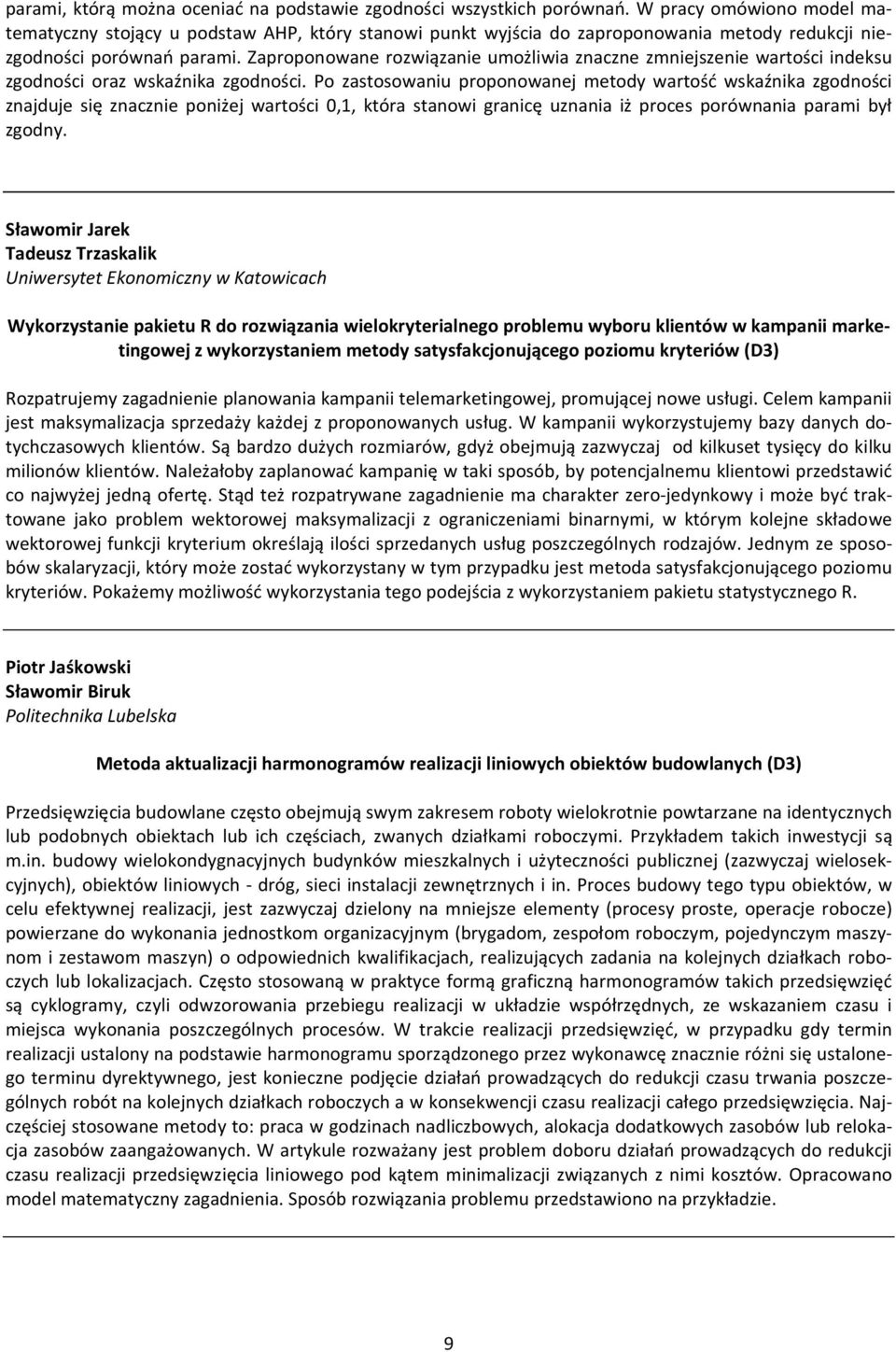 Zaproponowane rozwiązanie umożliwia znaczne zmniejszenie wartości indeksu zgodności oraz wskaźnika zgodności.